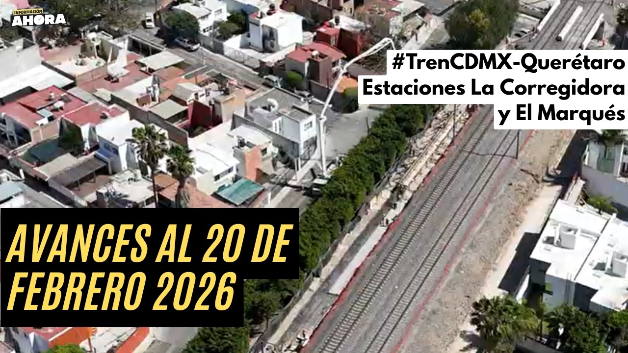 AVANZA EL TREN EN QUERÉTARO: 20 de febrero del 2026