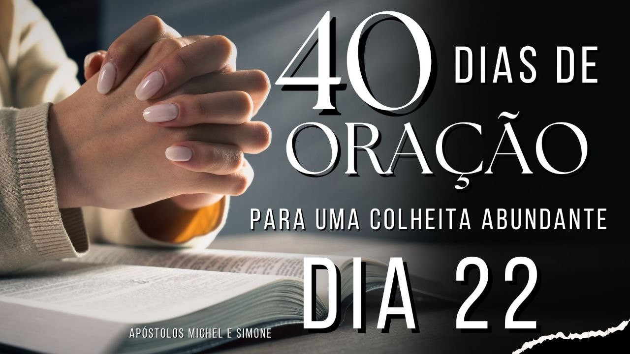 40 DIAS DE ORAÇÃO : DIA 22