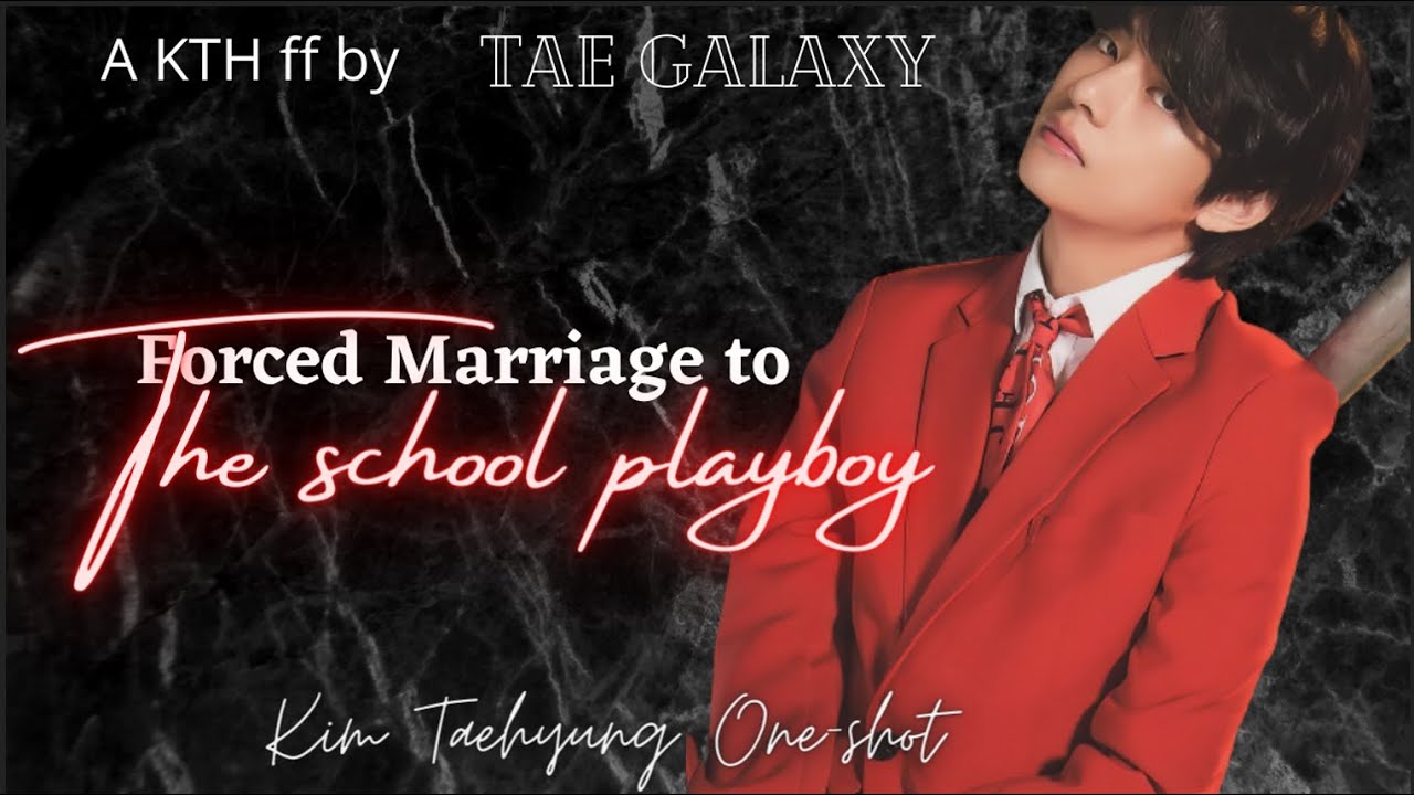 Forced marriage to college playboy aka your enemy || Taehyung ff || One-shot ||