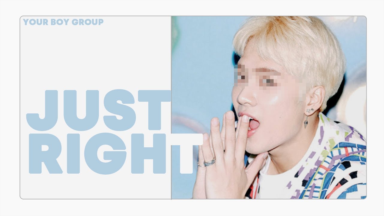 [ your boy group // 당신의 보이그룹 ] got7 - just right ( 딱 좋아 ) // ( 5 members )