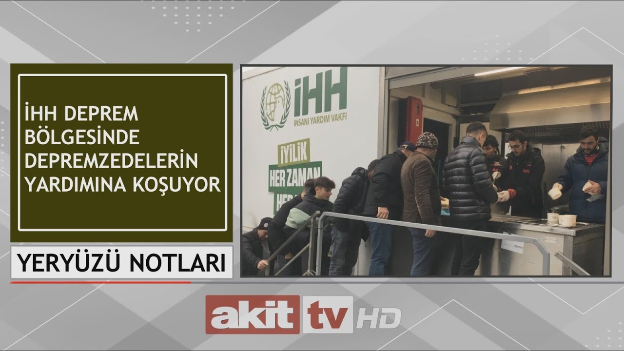 Yery&uuml;z&uuml; Notları - İHH deprem b&ouml;lgesinde ihtiya&ccedil; sahiplerinin yardımına konuşuyor 13.02.2023