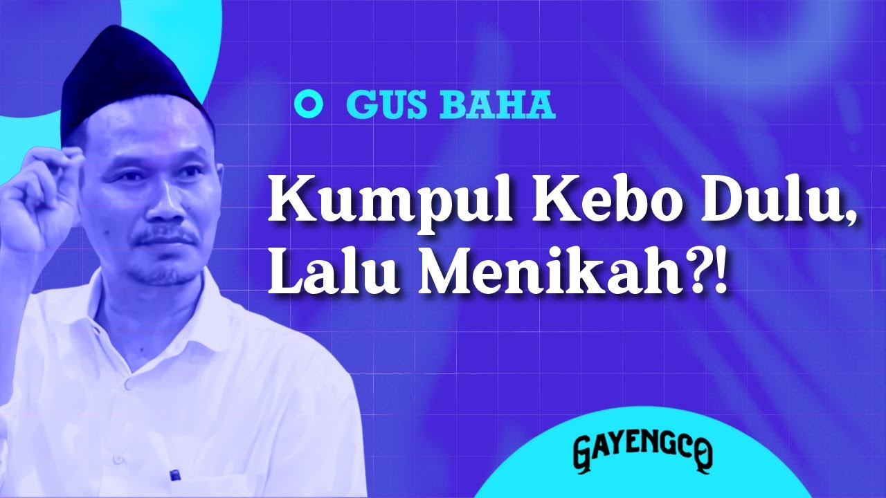 Gus Baha: Kumpul Kebo Dulu, Lalu Menikah?!