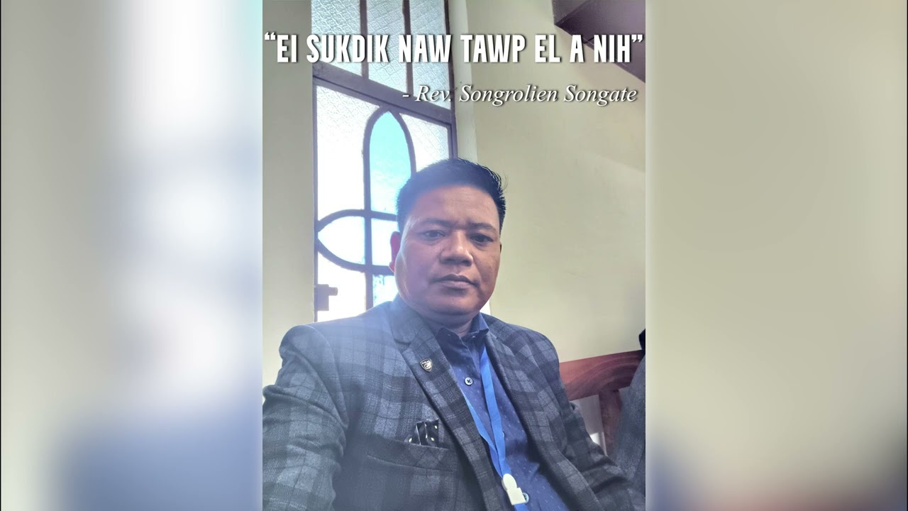 Ei Sukdik Naw Tawp El A Nih - Rev. Songrolien Songate | 15/03/2025