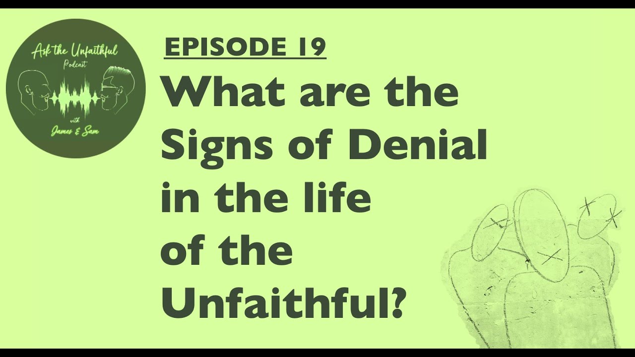 E19:  What are the Signs of Denial in the Life of the Unfaithful?