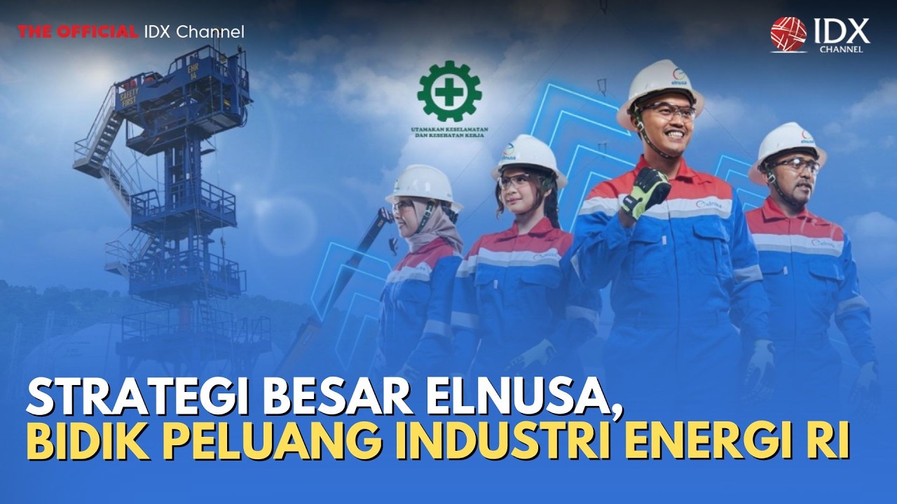 Strategi Besar Elnusa, Bidik Peluang Industri Energi RI | MILENOMICS