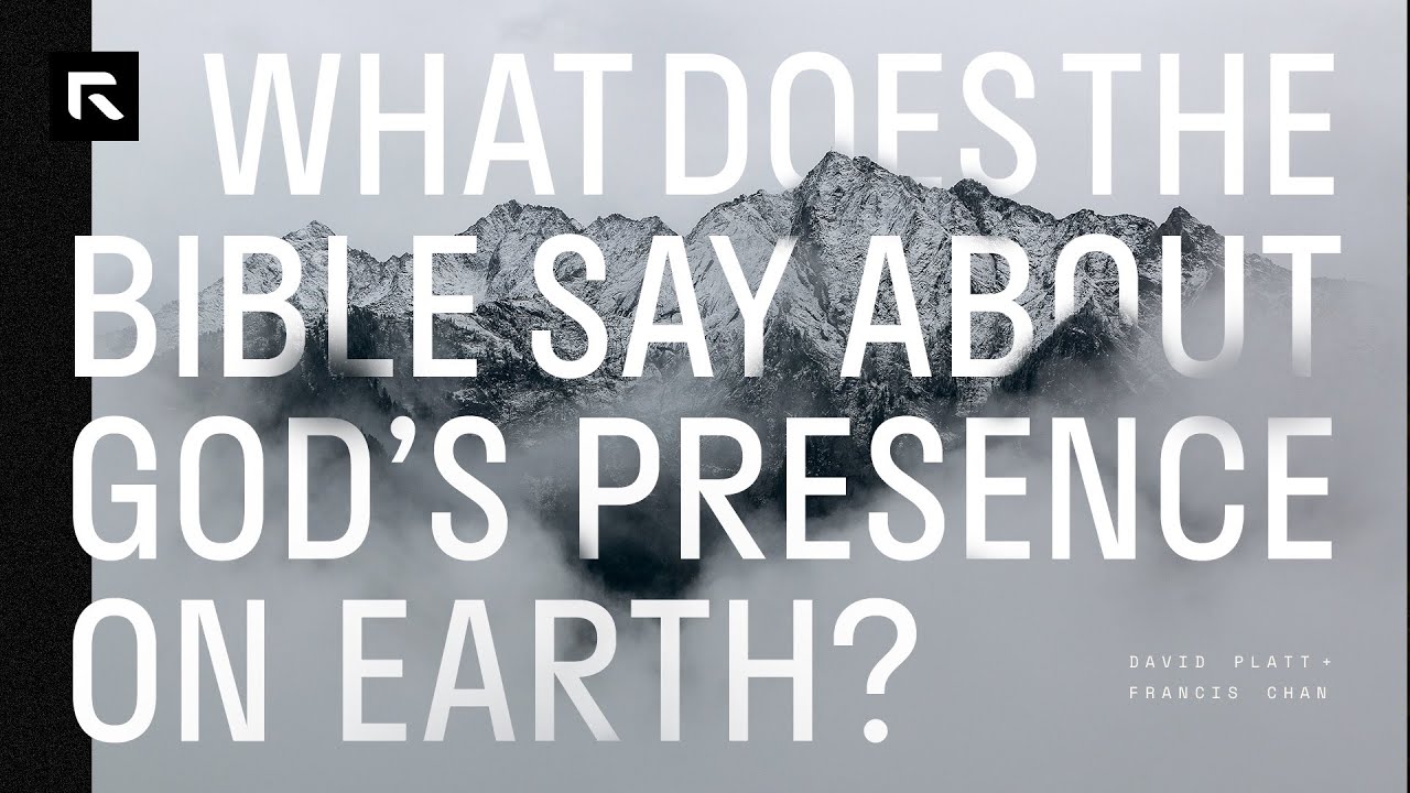 What Does the Bible Say about God's Presence on Earth? || David Platt and Francis Chan