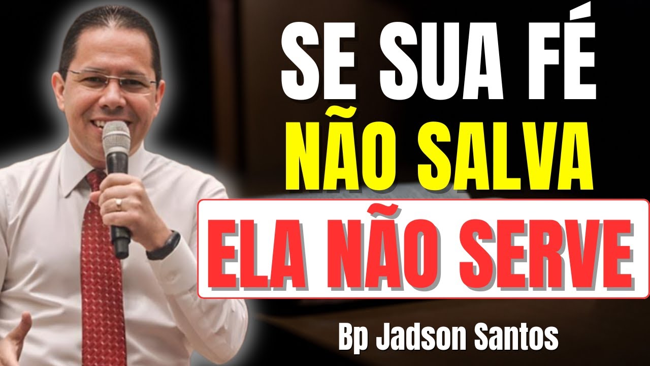 O Verdadeiro Papel da Fé Não É Prosperidade, É Salvação | Bp Jadson Santos