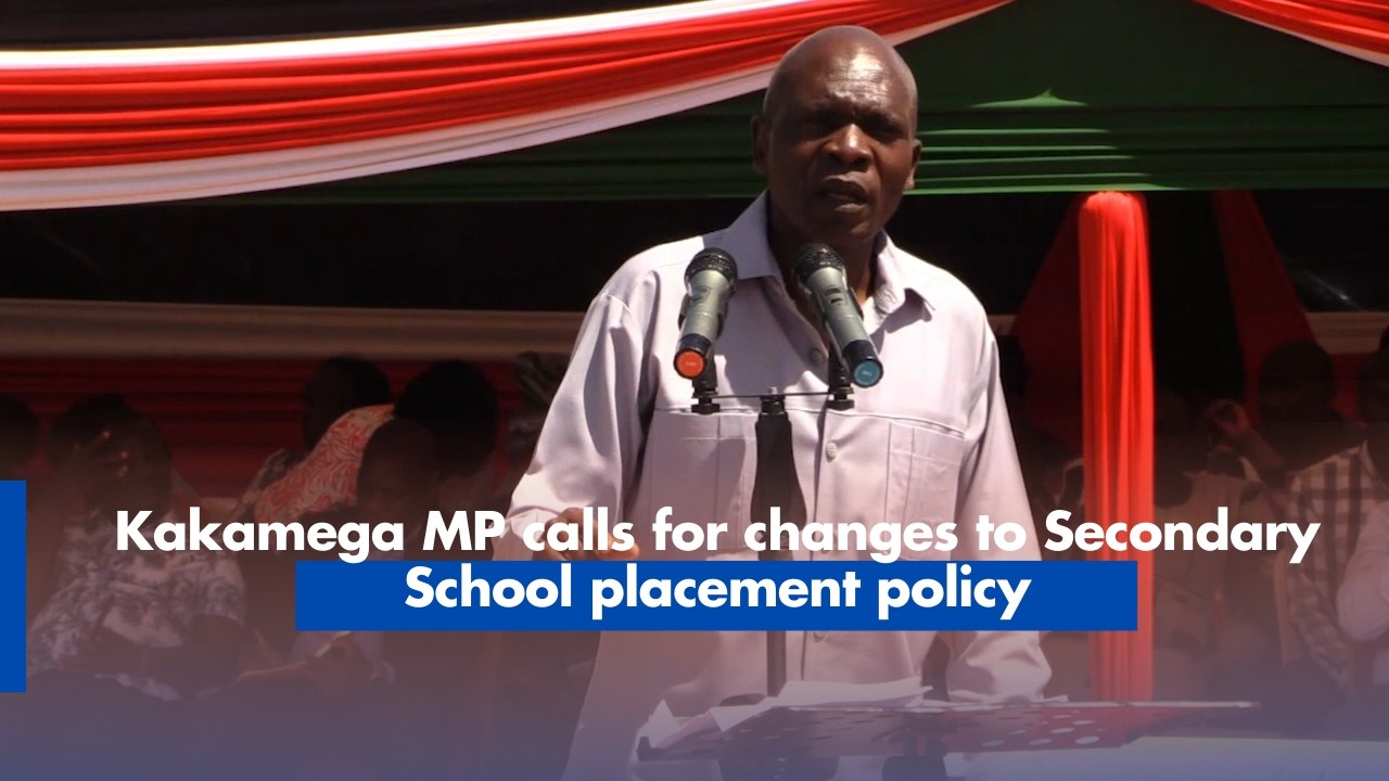 Kakamega MP calls for changes to Secondary School placement policy