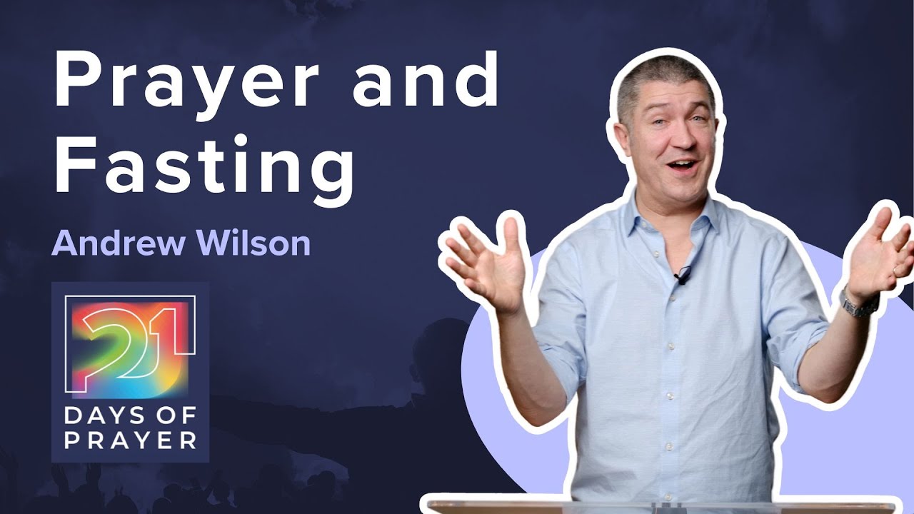 Prayer and Fasting  | 21 DAYS OF PRAYER | Andrew Wilson | Matthew 6:1-21
