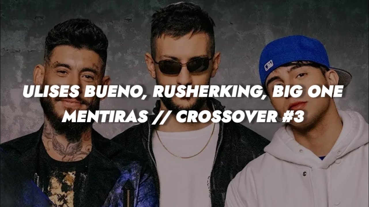 Ulises Bueno, Rusherking, Big One - Mentiras || LETRA CROSSOVER #3