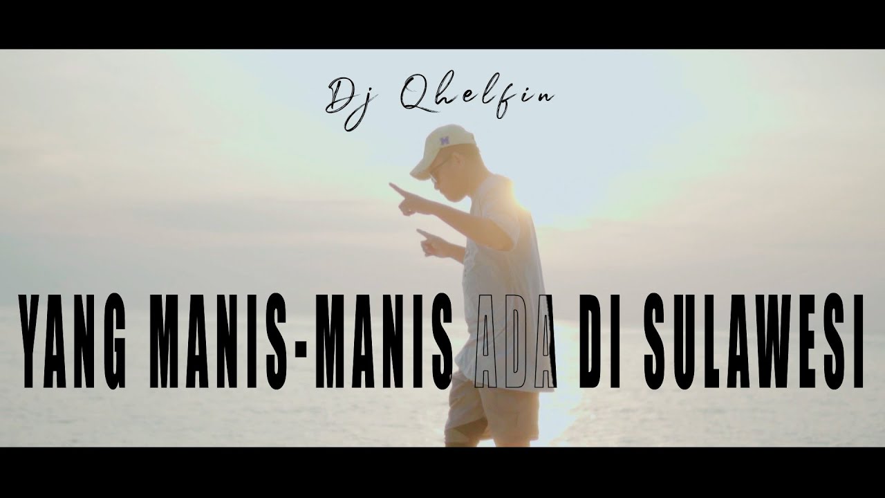 YANG MANIS-MANIS ADA DI SULAWESI - Dj Qhelfin (Official Video Musik 2023)