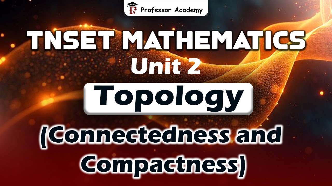 TN SET Mathematics | Unit-2 Topology (Connectedness and Compactness) | Professor Academy