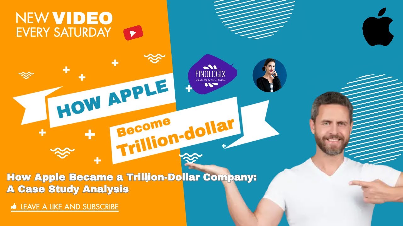 How Apple Became a Trillion-Dollar Company: A Case Study Analysis