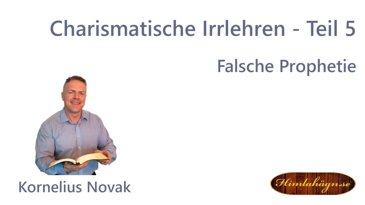 Kornelius Novak - Teil 5 - Charismatische Irrlehren - Falsche Prophetie