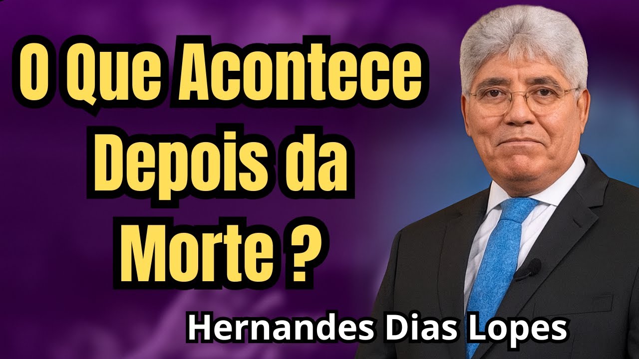 Para Onde Vai a Alma Após a Morte? | Hernandes Dias Lopes