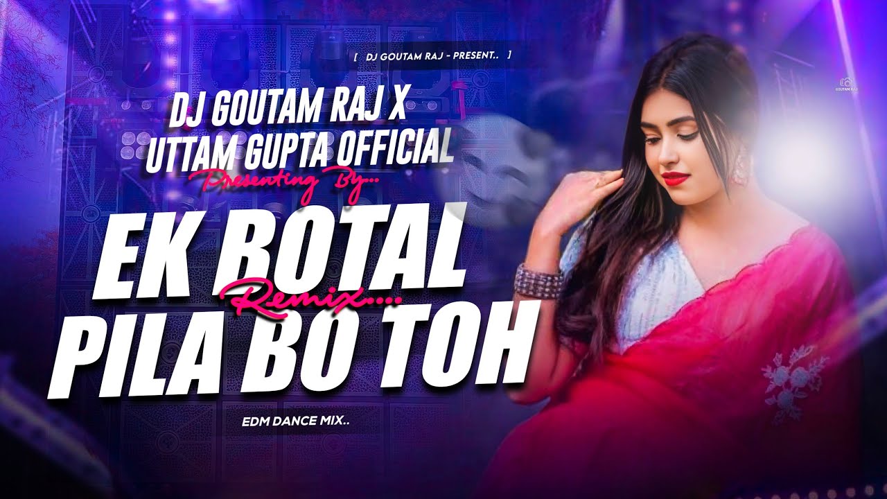 EK BOTAL PILA BO TOH (REMIX) EDM MIX - UTTAM GUPTA X DJ GOUTAM RAJ