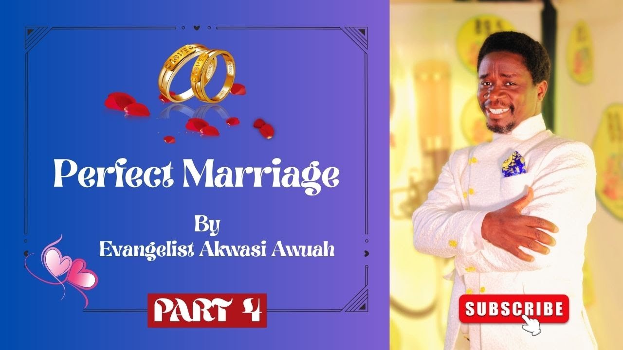 Perfect Marriage With Evangelist Akwasi Awuah  Part 4