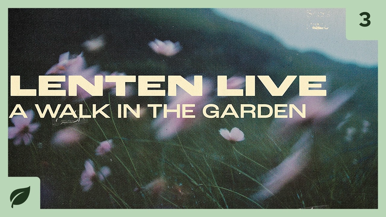 A Walk In The Garden | Lenten Live 2026 | Week 3 | The Garden of Flourishing (Russ Brasher)
