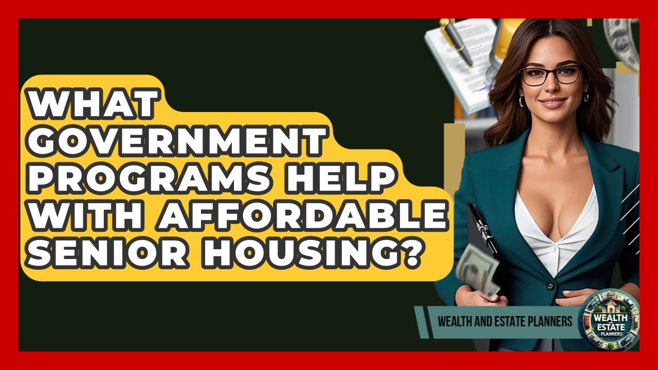 What Government Programs Help With Affordable Senior Housing? - Wealth and Estate Planners