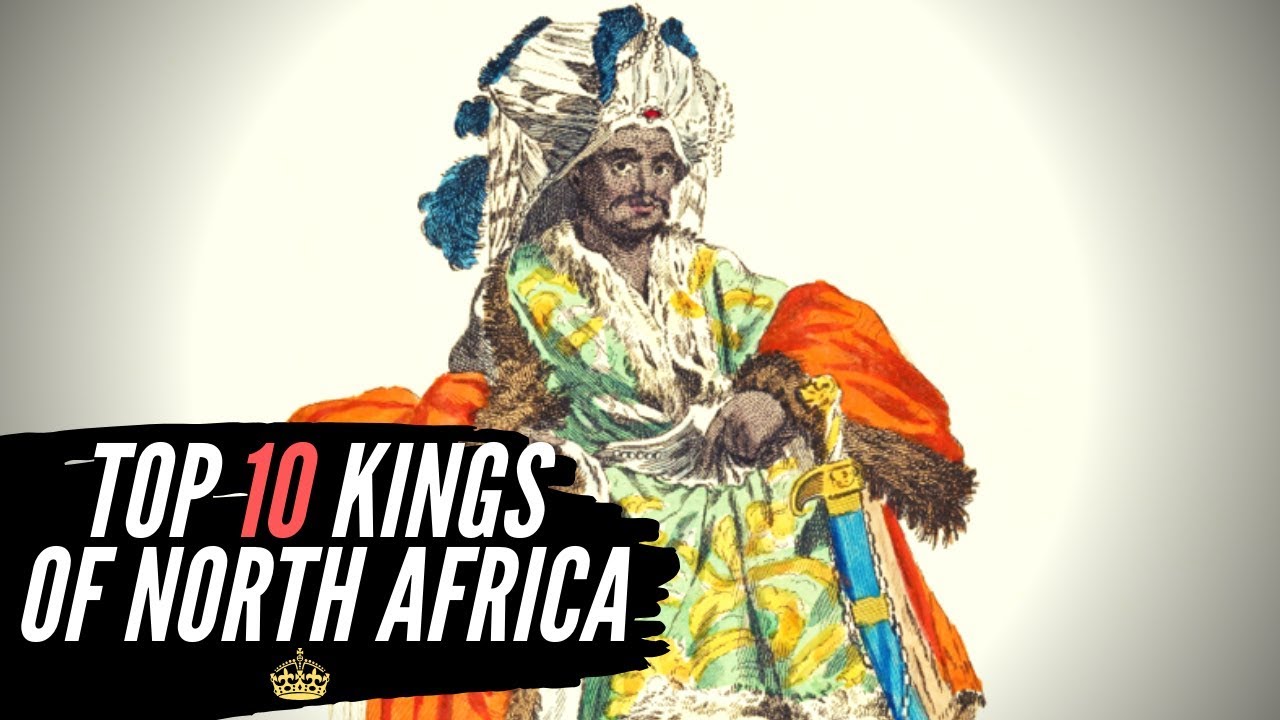 Top 10 Kings Of North Africa