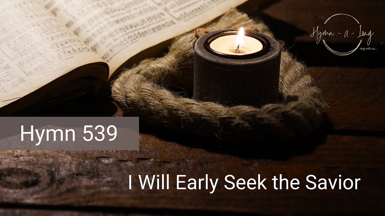 Hymn 539 – I Will Early Seek the Savior