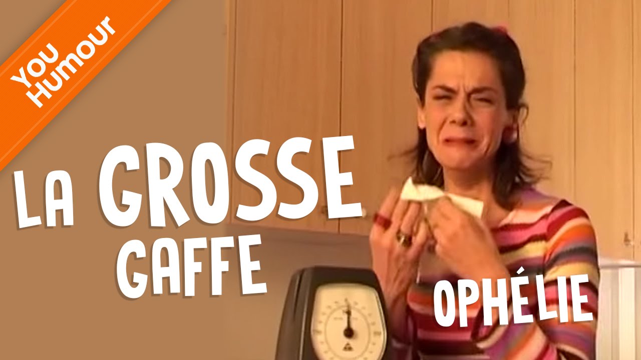 Ophélie - La grosse gaffe
