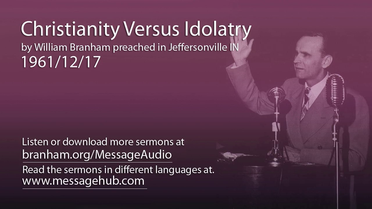 Christianity Versus Idolatry (William Branham 61/12/17)