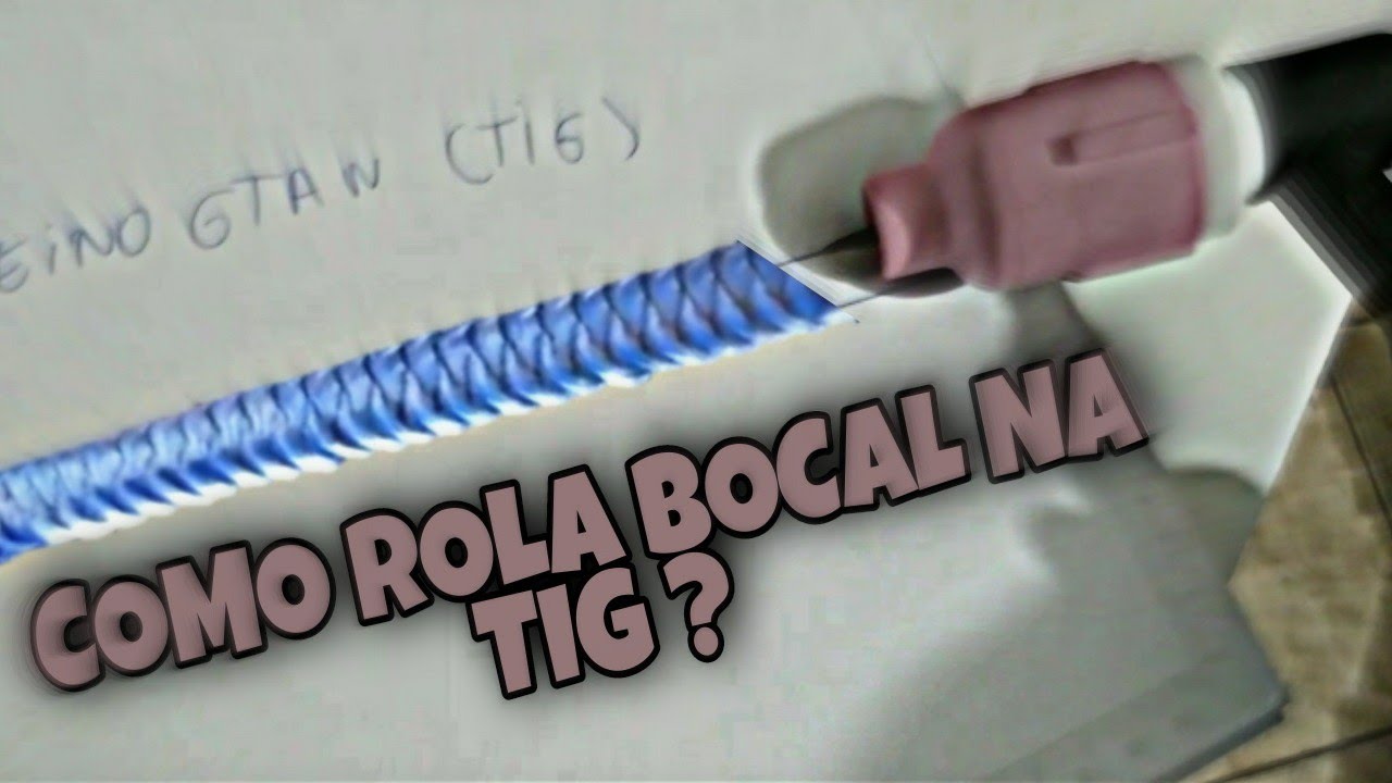 COMO ROLA BOCAL COLADO NA TIG?