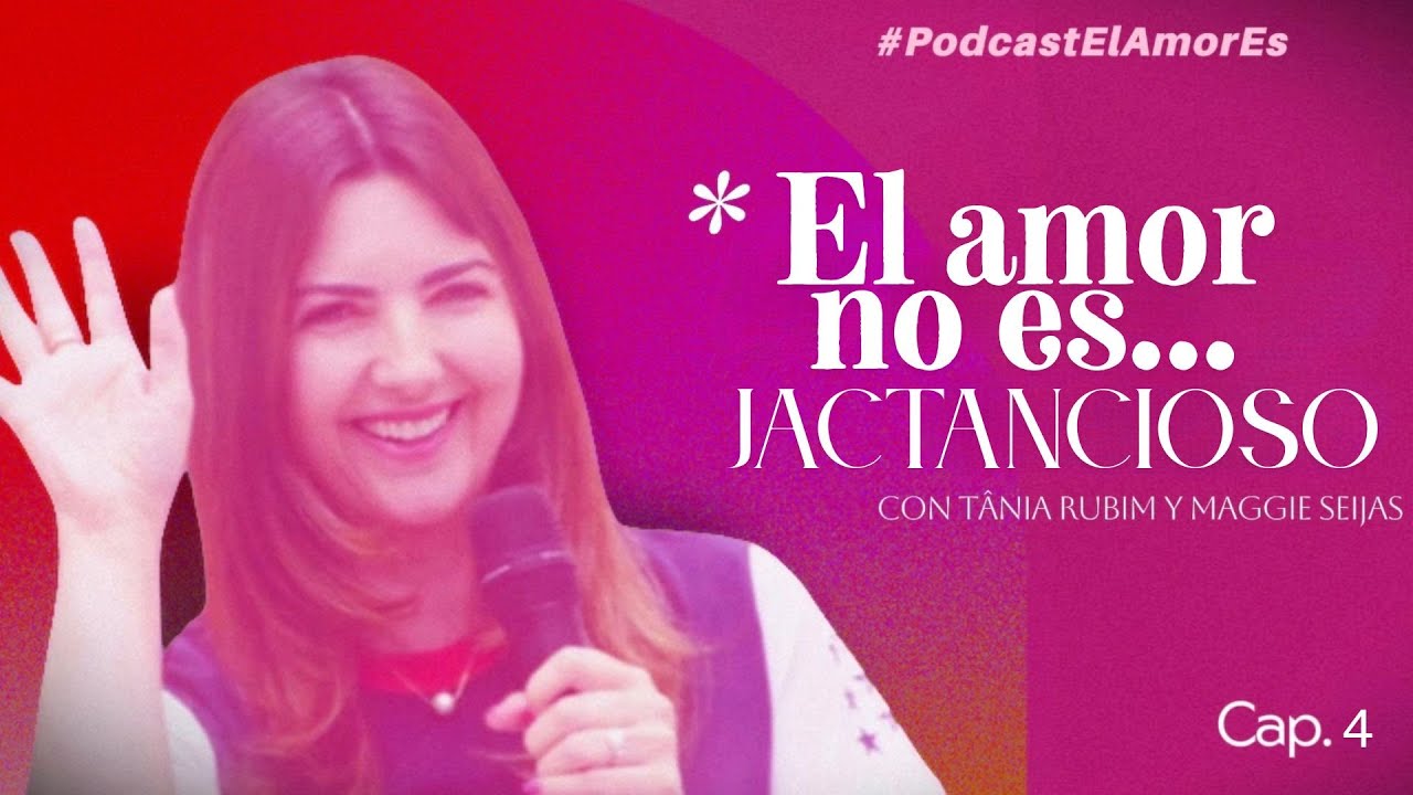PODCAST | El AMOR ES… Ep4 El Amor no es Jactancioso