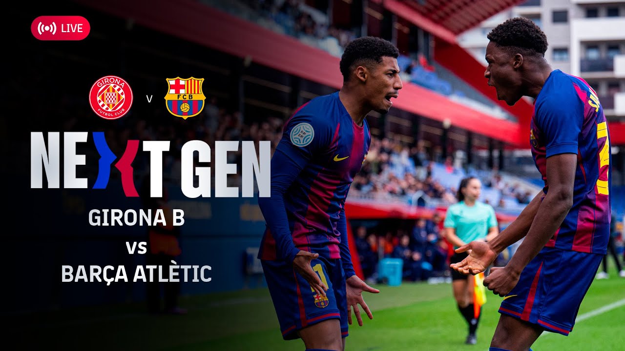 🔴 FC BARCELONA NEXT GEN: Girona B vs Barça Atlètic