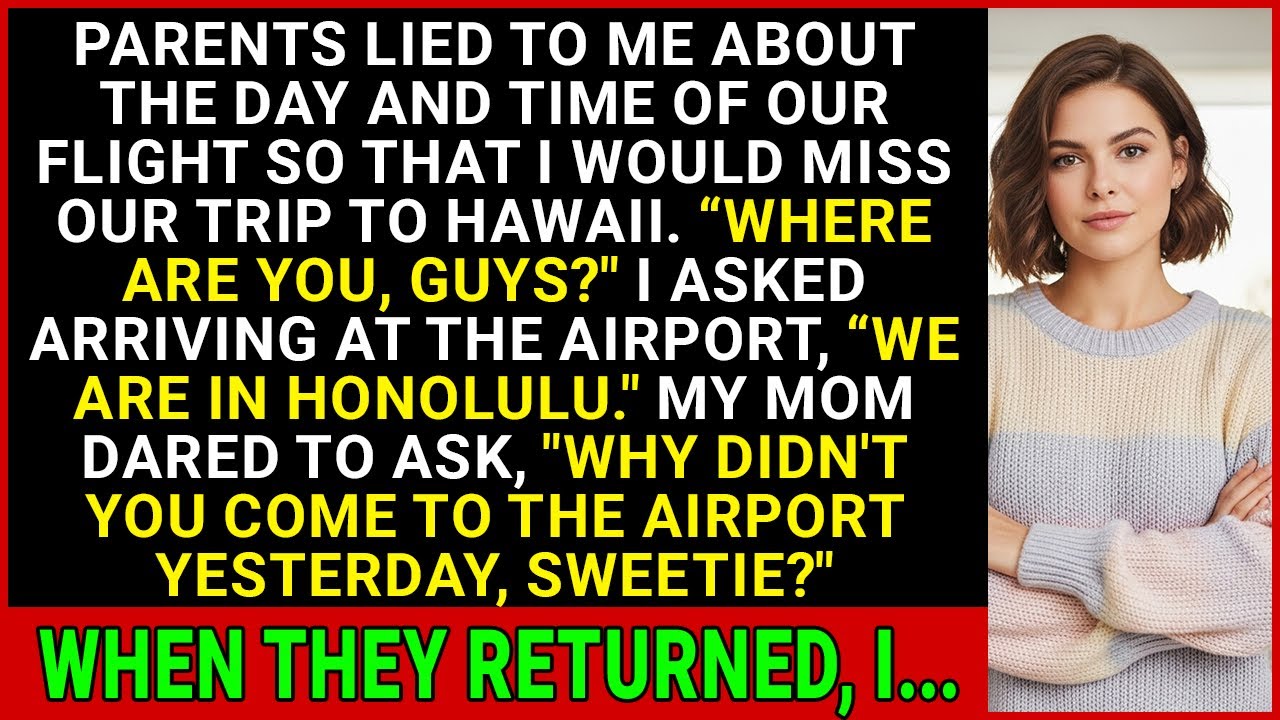 My Parents Lied About The Day Of Our Flight So I Missed Our Trip To Hawaii. When They Returned, I...