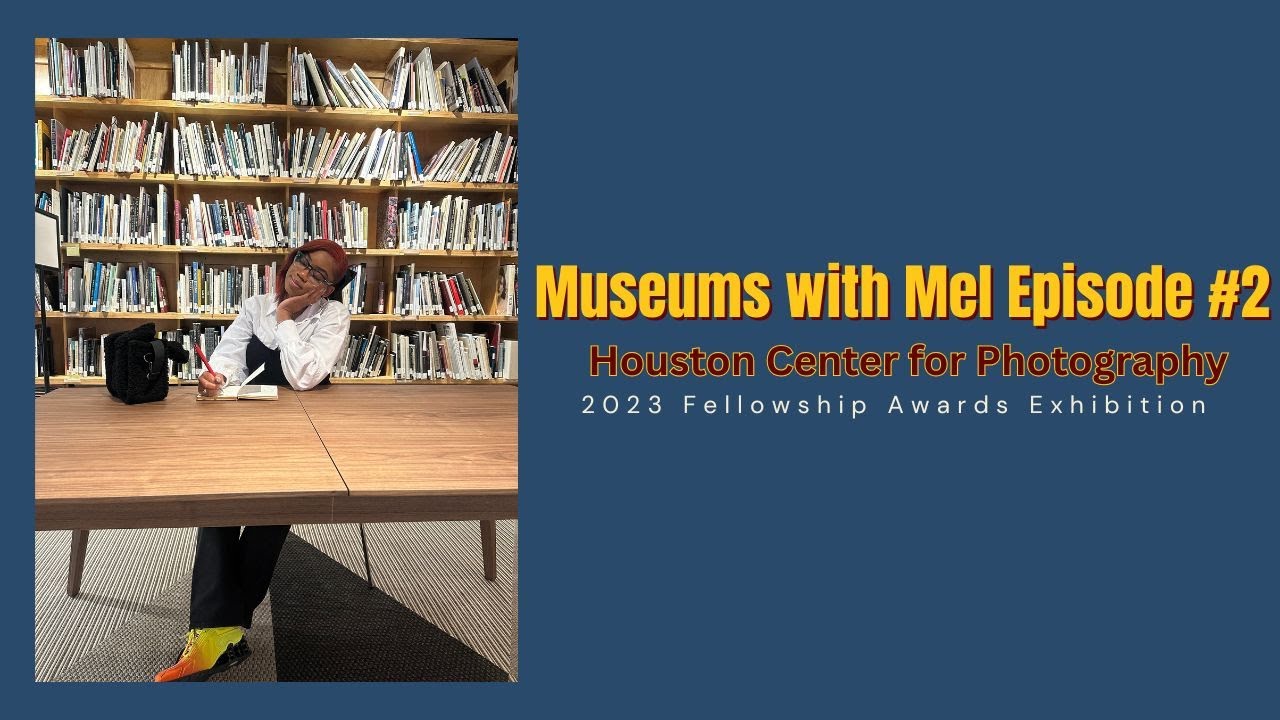 Museums with Mel Episode #2 | Houston Center for Photography |