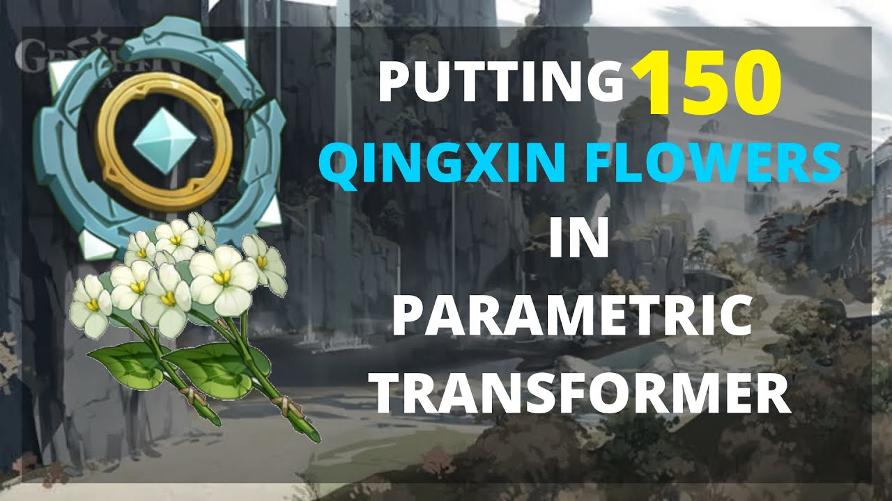 Putting 150 Qingxin Flowers in Parametric Transformer | Genshin Impact