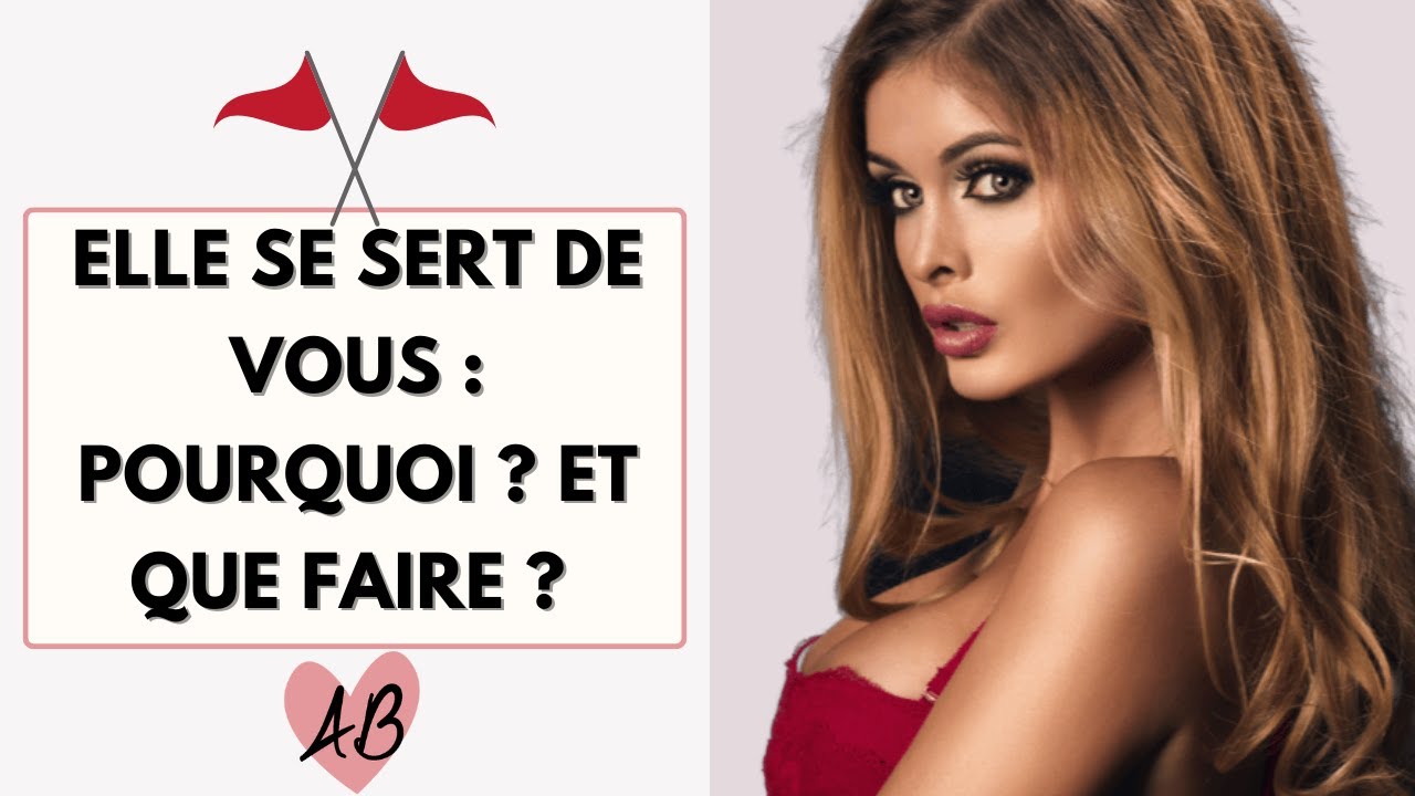 Elle PROFITE et SE SERT DE VOUS : comment ? pourquoi ? que faire ?