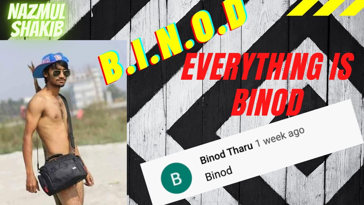 B.I.N.O.D || Binod is everywhere || NAZMUL SHAKIB || Binod Tharu