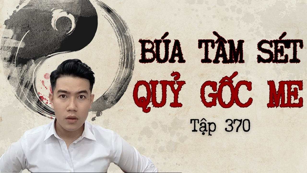 CHUYỆN MA CHÚ 3 DUY | TẬP 370: BÚA TẦM SÉT - QUỶ GỐC ME