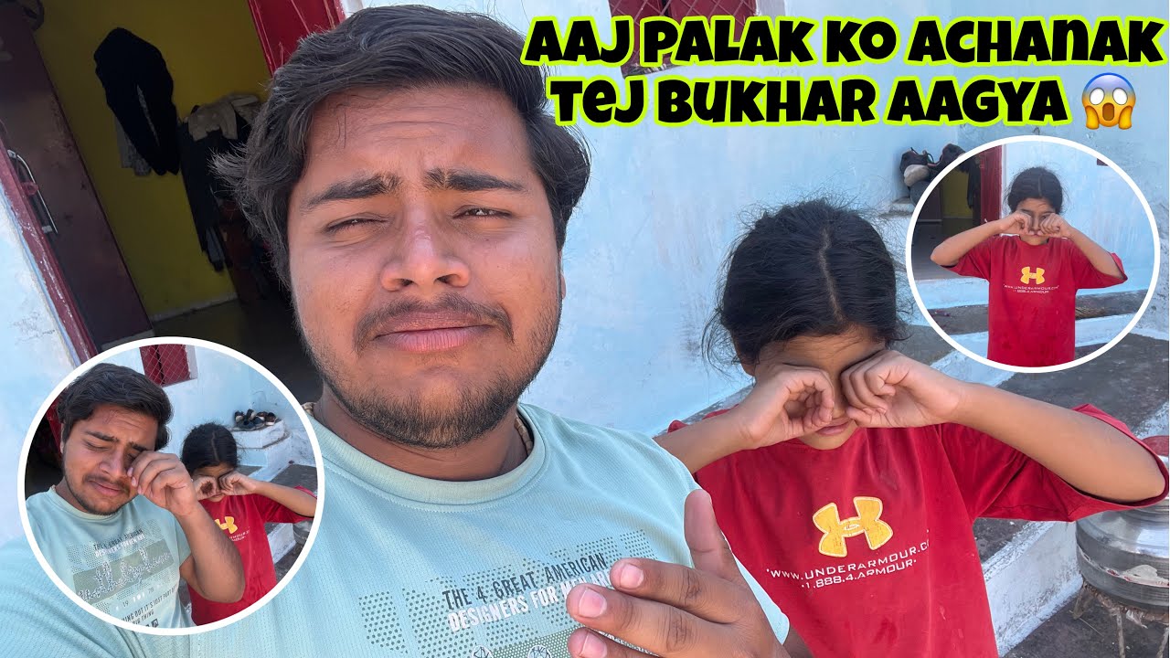 Aaj palak bimar hogyi bhout behankar 😭 