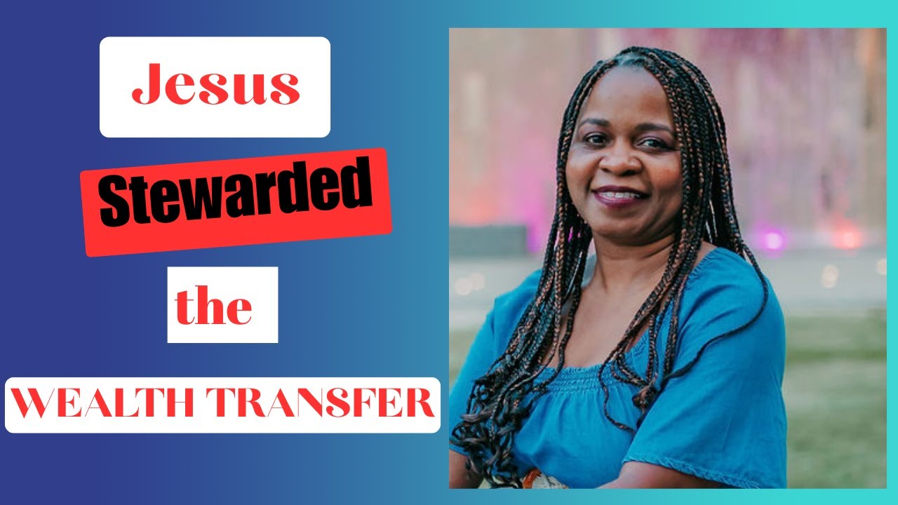 Jesus | The BEST Steward of WEALTH TRANSFERS