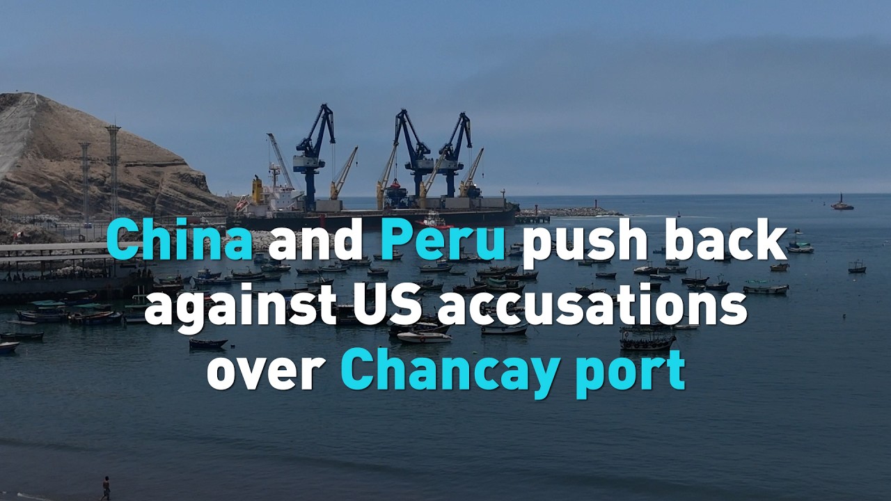 China and Peru push back against US accusations over Chancay port