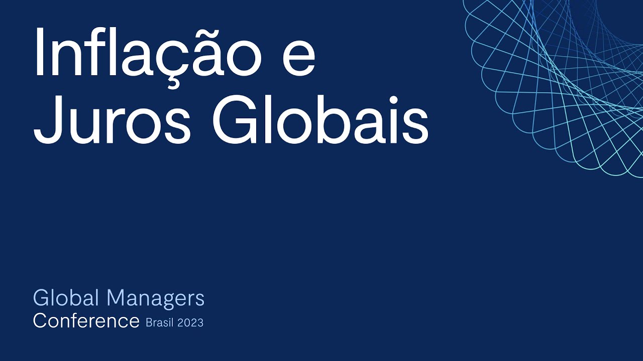 Para onde v&atilde;o a Infla&ccedil;&atilde;o e os Juros Globais? | Global Managers Conference Brasil 2023