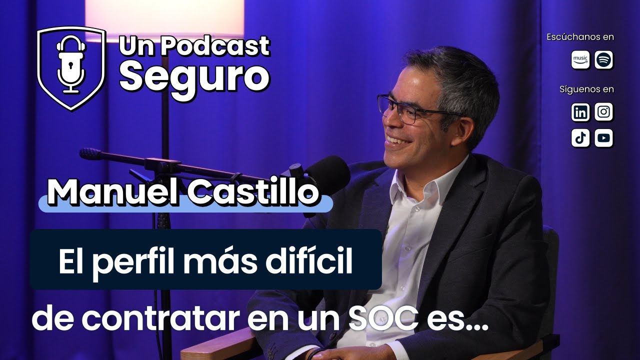 #49. Manuel Castillo. La capacidad de dirigir un SOC Global.