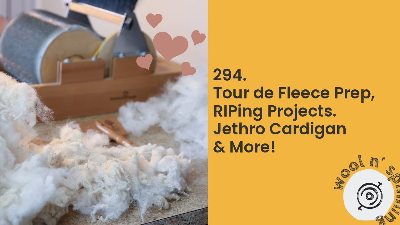 Tour de Fleece Prep, RIPing Projects, Jethro Cardigan Progress & More! | Wool n' Spinning, ep. 294