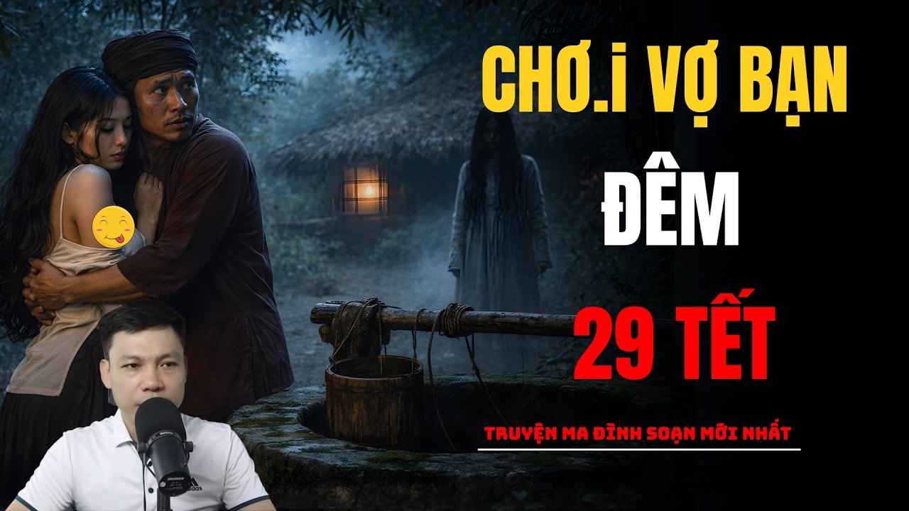 CHƠ.i VỢ BẠN ĐÊM 29 TẾT | TRUYỆN MA ĐÌNH SOẠN MỚI