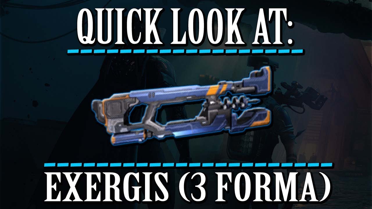 Warframe - Quick Look At: Exergis (3 Forma)