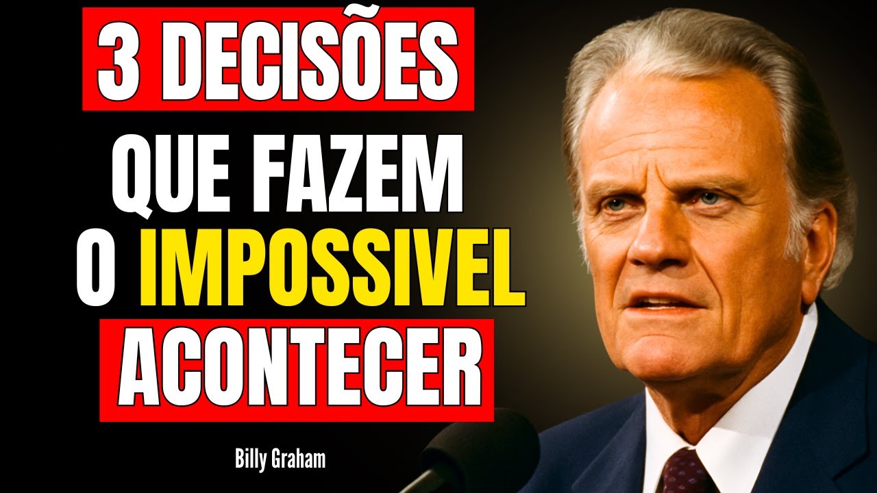 3 DECISÕES QUE FAZEM O IMPOSSÍVEL ACONTECER – BILLY GRAHAM