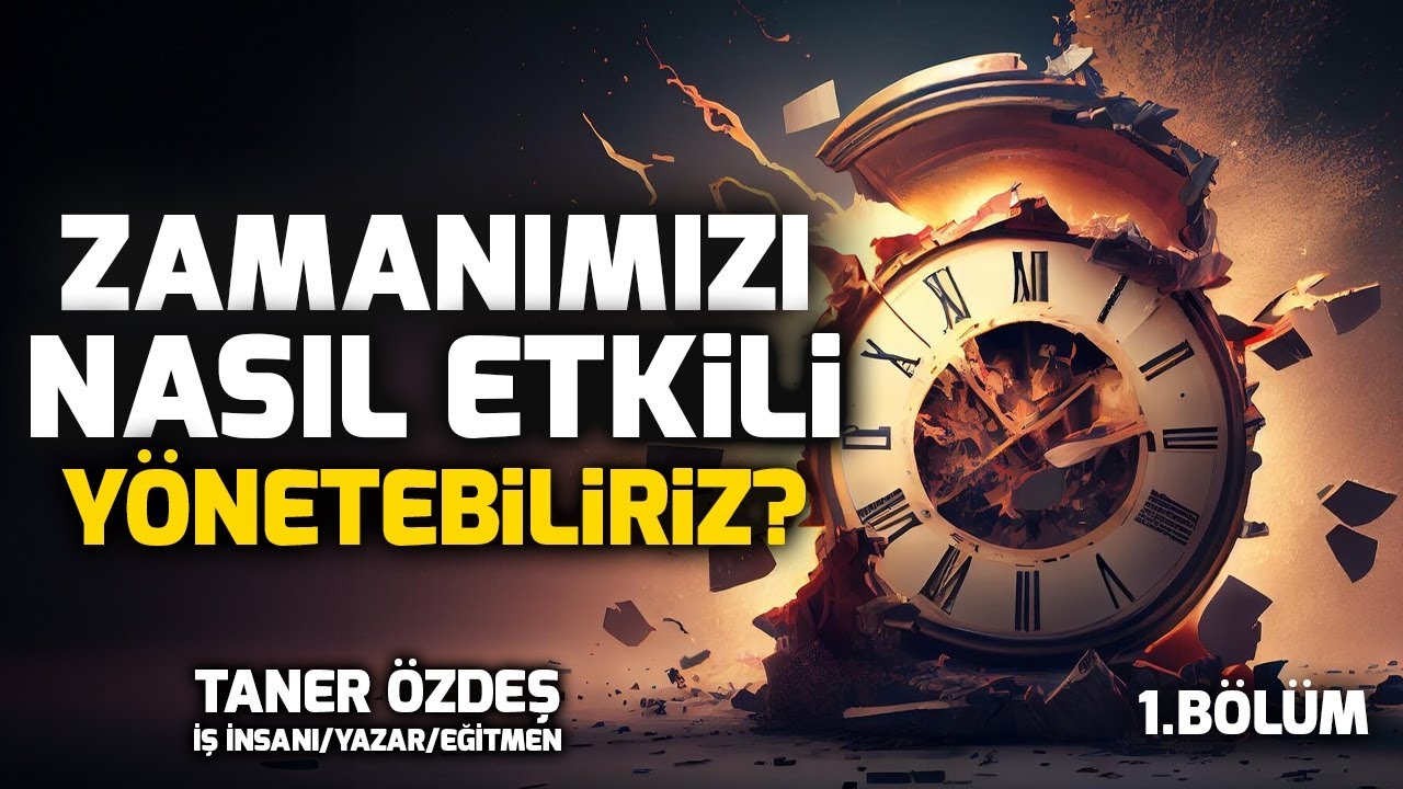 Zamanımızı Nasıl Etkili Yönetebiliriz? | Taner Özdeş | Zaman Yönetimi Eğitimi
