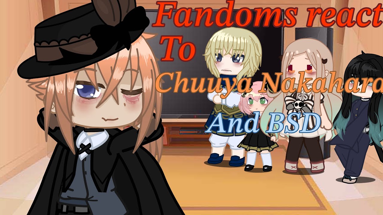 Fandom’s react to Chuuya Nakahara and Bungo Stray Dogs/bsd