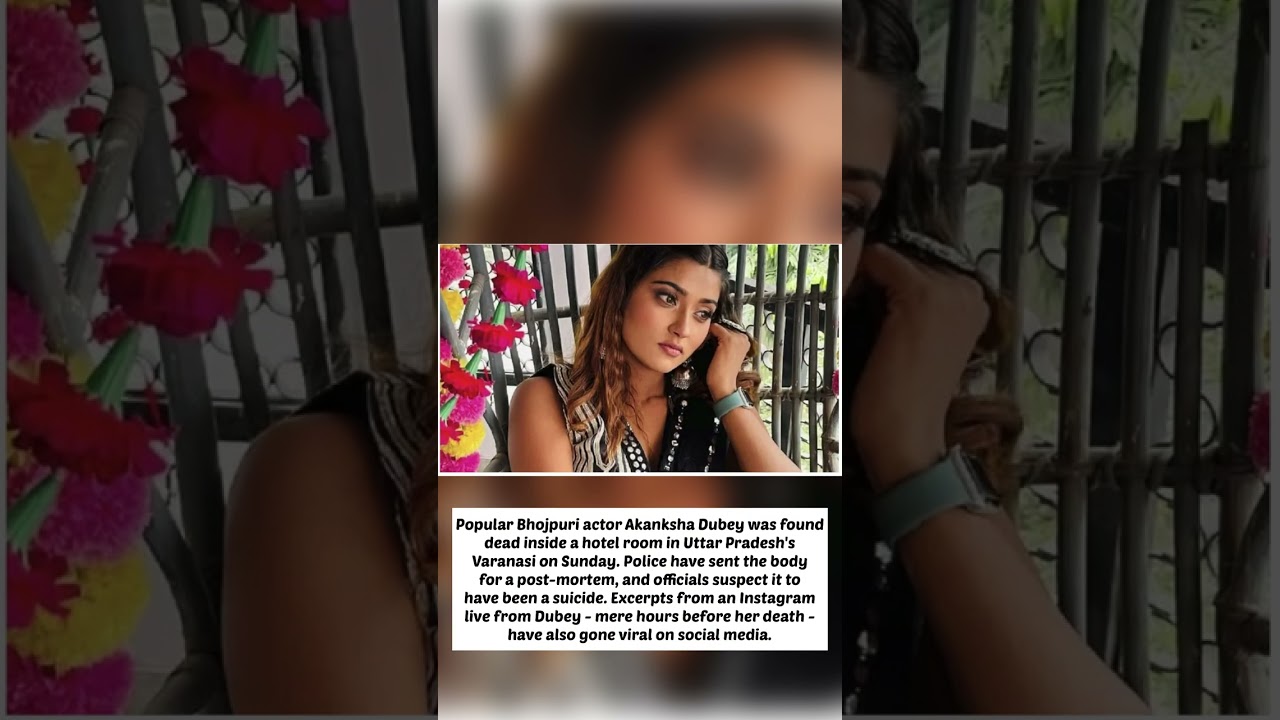 Bhojpuri actress Akanksha Dubey dies by suicide at Varanasi hotel
