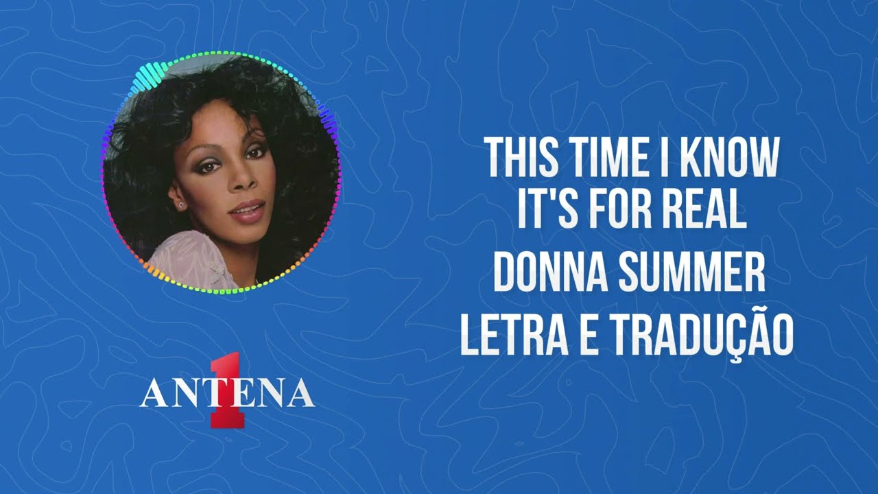 Antena 1 - Donna Summer - This Time I Know It's For Real - Letra e Tradução