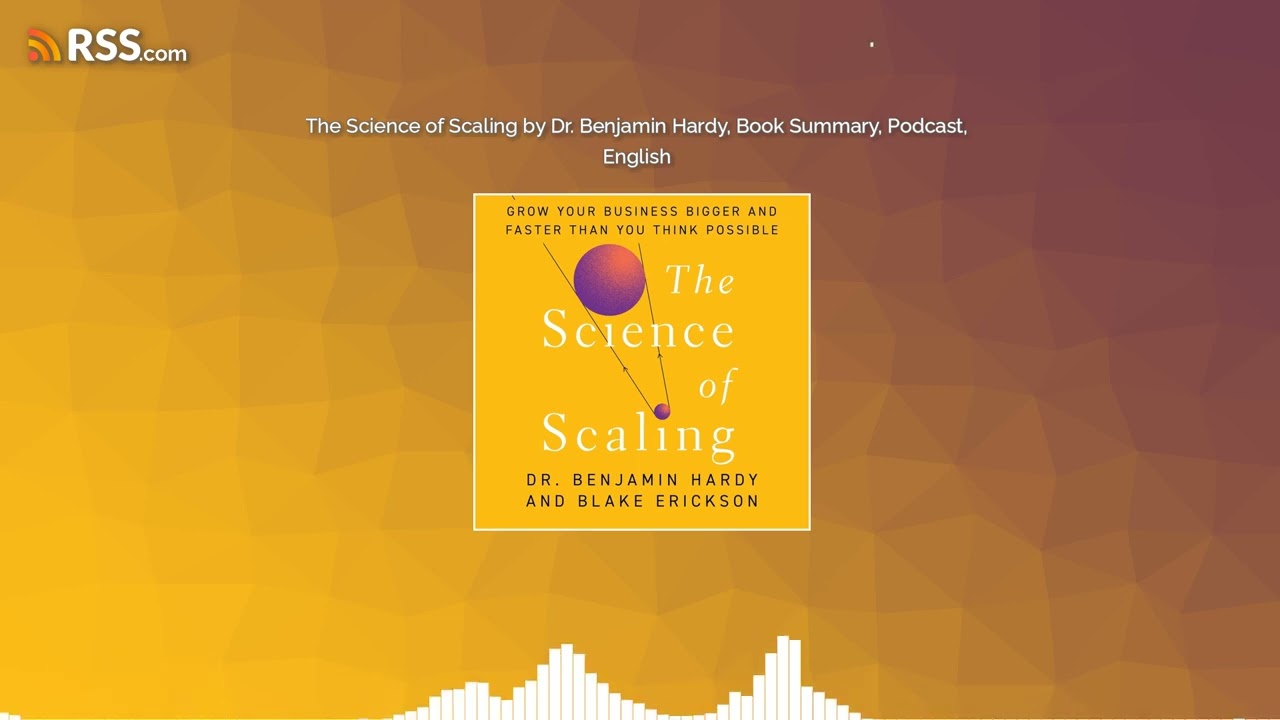 The Science of Scaling by Dr. Benjamin Hardy, Book Summary, Podcast, English
